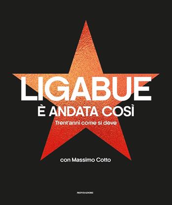 È andata così. Trent'anni come si deve. Ediz. illustrata - Luciano Ligabue, Massimo Cotto - Libro Mondadori 2020, Vivavoce | libraccio.click