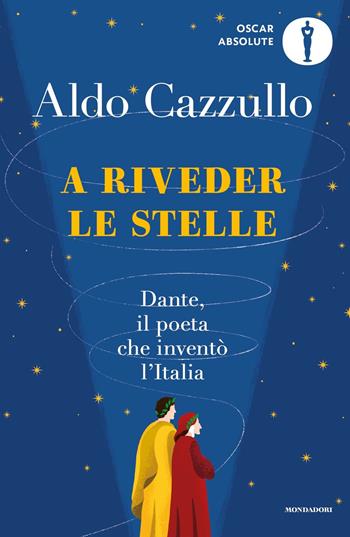A riveder le stelle. Dante, il poeta che inventò l'Italia - Aldo Cazzullo - Libro Mondadori 2022, Oscar absolute | libraccio.click