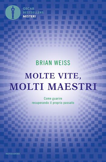 Molte vite, molti maestri. Come guarire recuperando il proprio passato - Brian L. Weiss - Libro Mondadori 2021, Oscar bestsellers misteri | libraccio.click