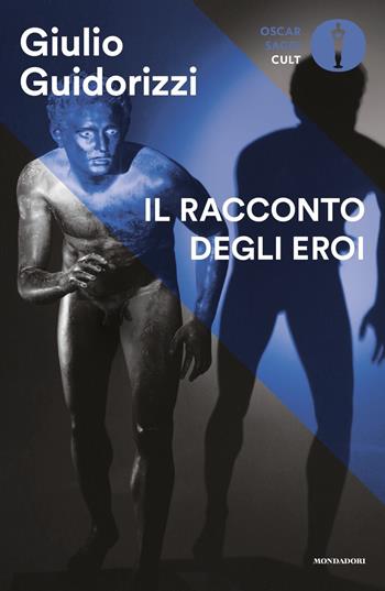 Il racconto degli eroi - Giulio Guidorizzi - Libro Mondadori 2021, Oscar saggi. Cult | libraccio.click