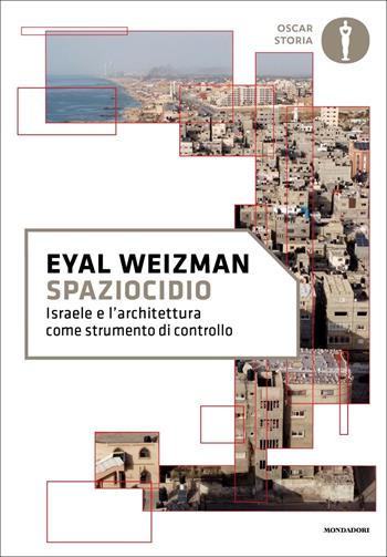 Spaziocidio. Israele e l'architettura come strumento di controllo - Eyal Weizman - Libro Mondadori 2022, Oscar storia | libraccio.click