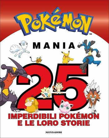 Pokémon mania. 25 imperdibili Pokémon e le loro storie  - Libro Mondadori 2021, Licenze | libraccio.click