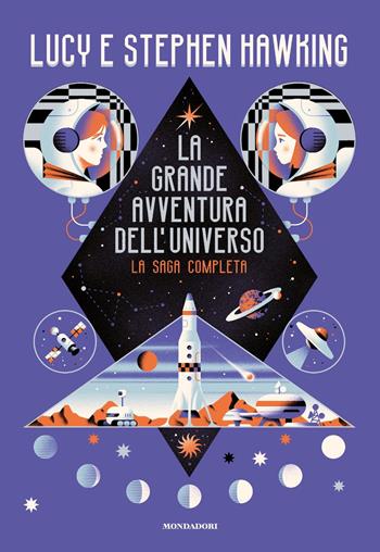 La grande avventura dell'universo. La saga completa - Lucy Hawking, Stephen Hawking - Libro Mondadori 2021, I Grandi | libraccio.click