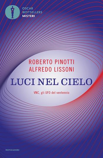Luci nel cielo. VNC, gli UFO del ventennio. Nuova ediz. - Roberto Pinotti, Alfredo Lissoni - Libro Mondadori 2021, Oscar bestsellers misteri | libraccio.click