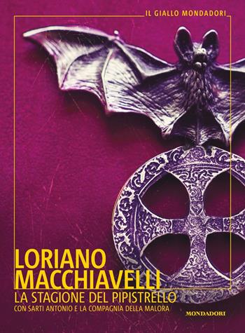 La stagione del pipistrello. Con Sarti Antonio e la Compagnia della Malora - Loriano Macchiavelli - Libro Mondadori 2022, Il giallo Mondadori | libraccio.click