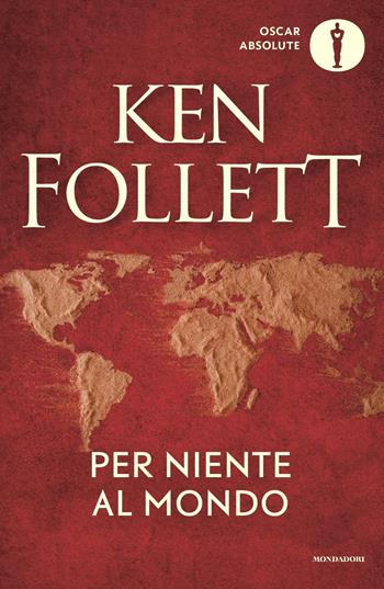 Per niente al mondo - Ken Follett - Libro Mondadori 2023, Oscar absolute | libraccio.click