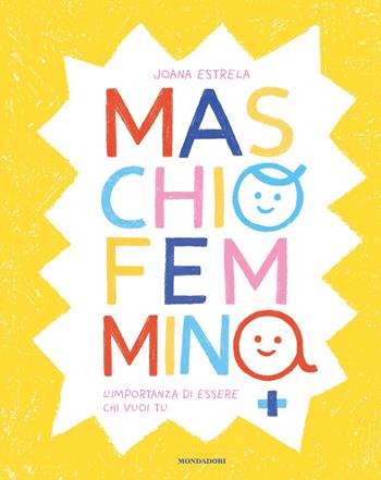 Maschio Femmina. L'importanza di essere chi vuoi tu. Ediz. a colori - Joana Estrela - Libro Mondadori 2022, Leggere le figure | libraccio.click