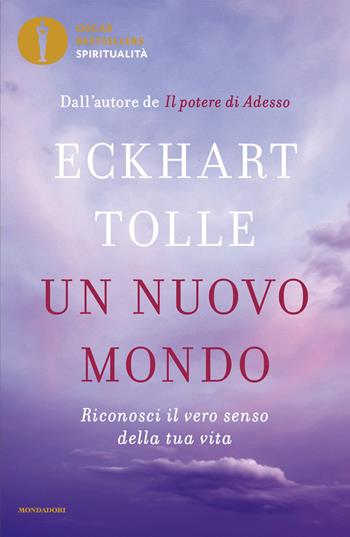 Un nuovo mondo. Riconosci il vero senso della tua vita - Eckhart Tolle - Libro Mondadori 2022, Oscar bestsellers spiritualità | libraccio.click