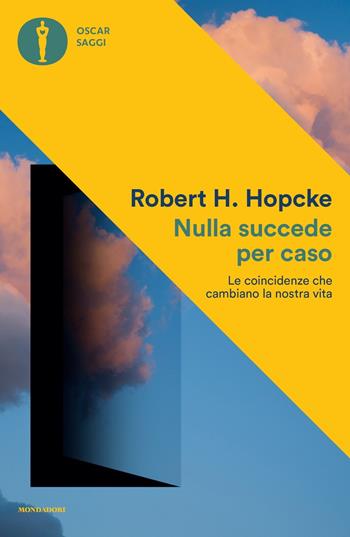 Nulla succede per caso. Le coincidenze che cambiano la nostra vita - Robert H. Hopcke - Libro Mondadori 2022, Oscar saggi | libraccio.click
