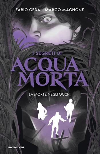 La morte negli occhi. I segreti di Acquamorta - Fabio Geda, Marco Magnone - Libro Mondadori 2022, I Grandi | libraccio.click