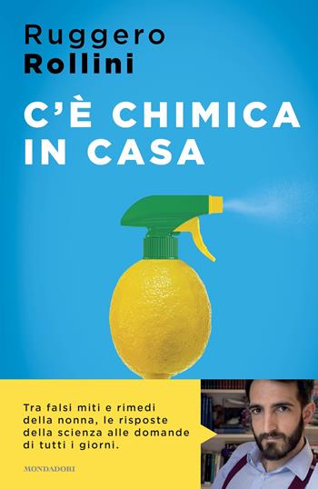 C'è chimica in casa. La scienza quotidiana che ti migliora la vita - Ruggero Rollini - Libro Mondadori 2022, Sentieri | libraccio.click