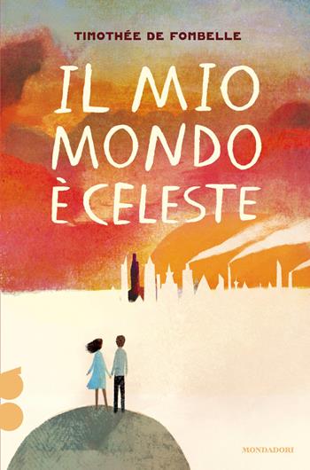 Il mio mondo è celeste. Ossigeno - Timothée de Fombelle - Libro Mondadori 2026, I Grandi | libraccio.click