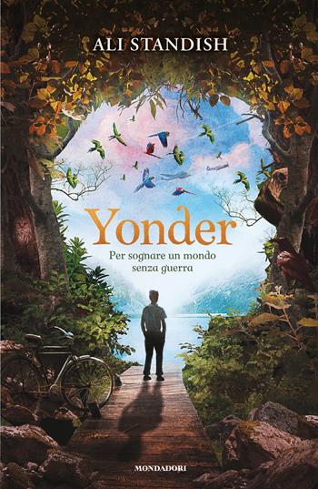 Yonder. Per sognare un mondo senza guerra - Ali Standish - Libro Mondadori 2025, I Grandi | libraccio.click
