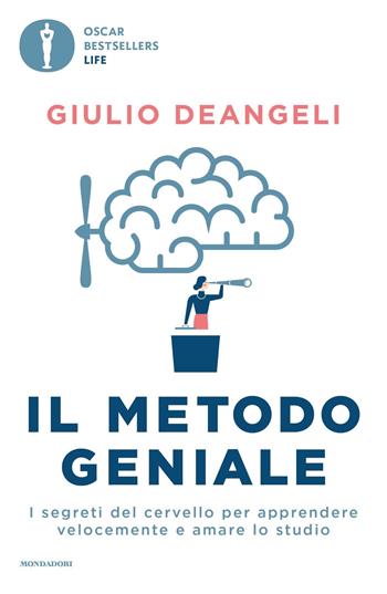 Il metodo geniale. I segreti del cervello per apprendere velocemente e amare lo studio - Giulio Deangeli - Libro Mondadori 2023, Oscar bestsellers life | libraccio.click
