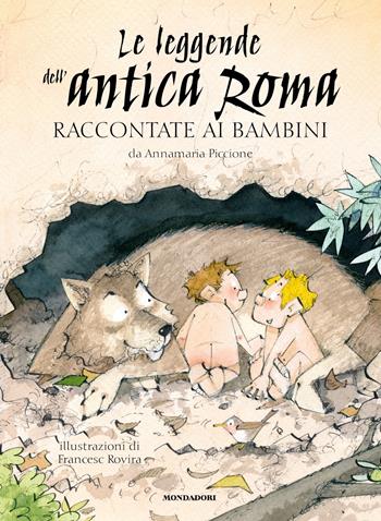 Le leggende dell'antica Roma raccontate ai bambini - Annamaria Piccione - Libro Mondadori 2023, Classici illustrati | libraccio.click