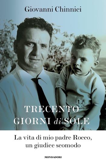 Trecento giorni di sole. La vita di mio padre Rocco, un giudice scomodo - Giovanni Chinnici - Libro Mondadori 2023, Ingrandimenti | libraccio.click