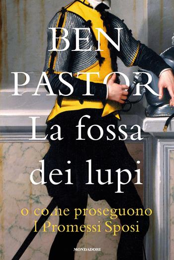 La fossa dei lupi o come proseguono I promessi sposi - Ben Pastor - Libro Mondadori 2024, Omnibus stranieri | libraccio.click