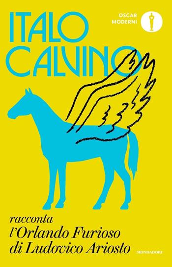 Italo Calvino racconta l'«Orlando furioso» di Ludovico Ariosto - Italo Calvino - Libro Mondadori 2023, Oscar moderni | libraccio.click