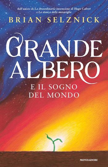 Grande albero e il sogno del mondo - Brian Selznick - Libro Mondadori 2023, Contemporanea | libraccio.click