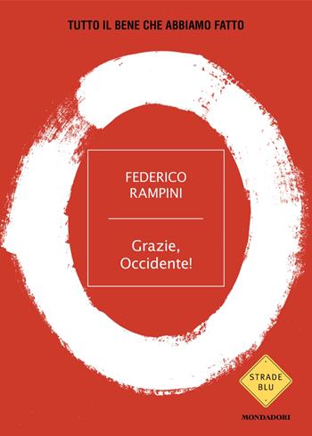 Grazie, Occidente! Tutto il bene che abbiamo fatto - Federico Rampini - Libro Mondadori 2024, Strade blu. Non Fiction | libraccio.click