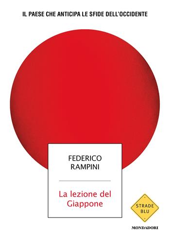 La lezione del Giappone. Il Paese che anticipa le sfide dell'Occidente - Federico Rampini - Libro Mondadori 2025, Strade blu. Non Fiction | libraccio.click