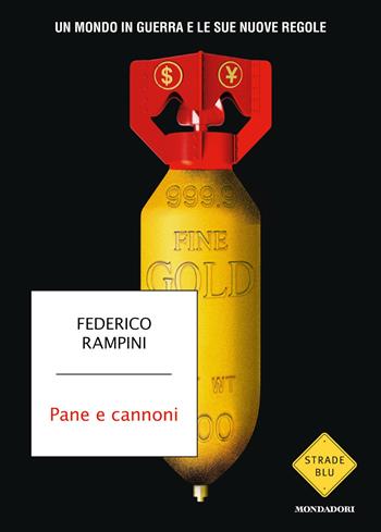Pane e cannoni. Un mondo in guerra e le sue nuove regole - Federico Rampini - Libro Mondadori 2026, Strade blu. Non Fiction | libraccio.click