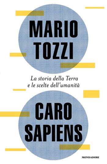Caro Sapiens. La storia della Terra e le scelte dell'umanità - Mario Tozzi - Libro Mondadori 2025, Varia saggistica italiana | libraccio.click
