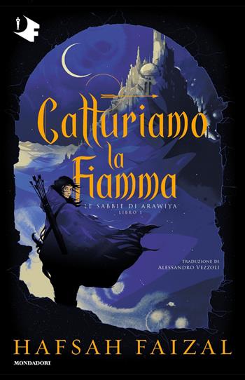 Catturiamo la fiamma. Le sabbie di Arawiya. Vol. 1 - Hafsah Faizal - Libro Mondadori 2023, Oscar fantastica paperback | libraccio.click