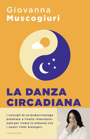 La danza circadiana. Ascolta il ritmo del tuo corpo per ritrovare l'energia, dormire bene e tornare in forma - Giovanna Muscogiuri - Libro Mondadori 2024, Sentieri | libraccio.click