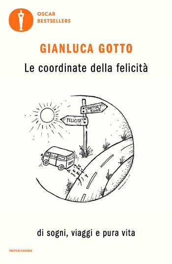 Le coordinate della felicità. Di sogni, viaggi e pura vita - Gianluca Gotto - Libro Mondadori 2024, Oscar bestsellers | libraccio.click
