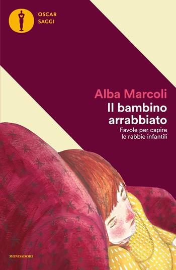 Il bambino arrabbiato. Favole per capire le rabbie infantili - Alba Marcoli - Libro Mondadori 2023, Oscar saggi | libraccio.click