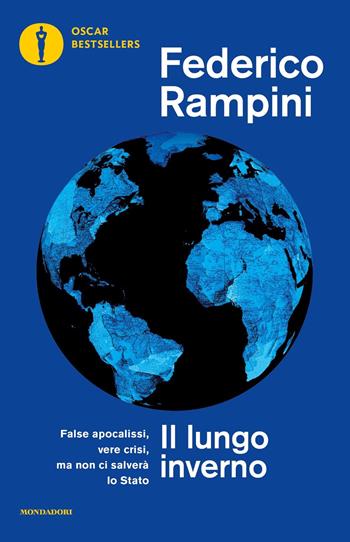 Il lungo inverno. False apocalissi, vere crisi ma non ci salverà lo Stato - Federico Rampini - Libro Mondadori 2024, Oscar bestsellers | libraccio.click