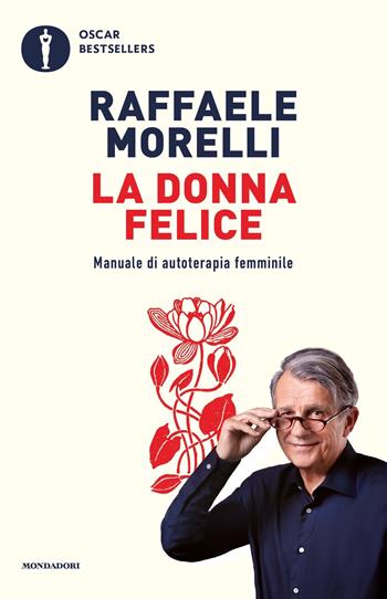 La donna felice. Manuale di autoterapia femminile - Raffaele Morelli - Libro Mondadori 2024, Oscar bestsellers | libraccio.click