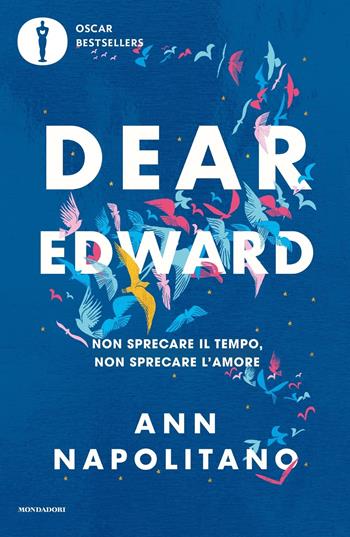 Dear Edward. Non sprecare il tempo, non sprecare l'amore - Ann Napolitano - Libro Mondadori 2024, Oscar bestsellers | libraccio.click