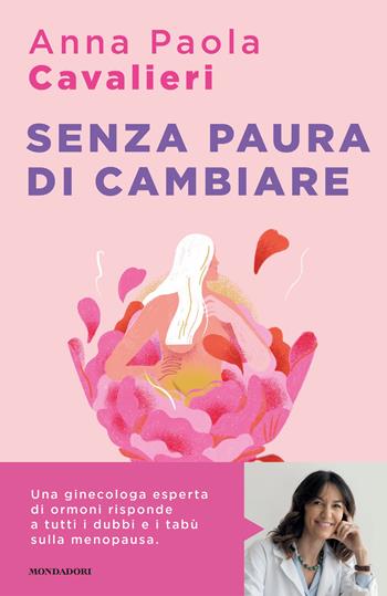 Senza paura di cambiare - Anna Paola Cavalieri - Libro Mondadori 2024, Sentieri | libraccio.click