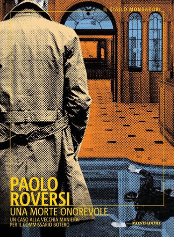Una morte onorevole. Un caso alla vecchia maniera per il commissario Botero - Paolo Roversi - Libro Mondadori 2024, Il giallo Mondadori | libraccio.click