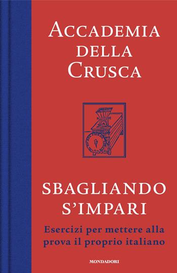 Sbagliando s'impari. Esercizi per mettere alla prova il proprio italiano - Accademia della Crusca - Libro Mondadori 2024, Gaia | libraccio.click
