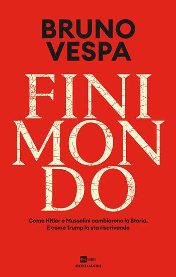 Finimondo. Come Hitler e Mussolini cambiarono la Storia. E come Trump la sta riscrivendo - Bruno Vespa - Libro Mondadori 2025, I libri di Bruno Vespa | libraccio.click