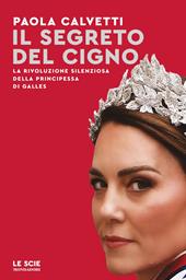 Il segreto del cigno. La rivoluzione silenziosa della principessa di Galles