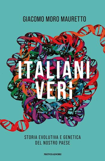 Italiani veri. Storia evolutiva e genetica del nostro Paese - Giacomo Moro Mauretto - Libro Mondadori 2025, Gaia | libraccio.click