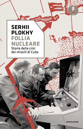 Follia nucleare. Storia della crisi dei missili di Cuba - Serhii Plokhy - Libro Mondadori 2025, Oscar storia | libraccio.click