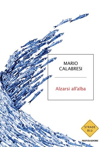 Alzarsi all'alba - Mario Calabresi - Libro Mondadori 2026, Strade blu | libraccio.click