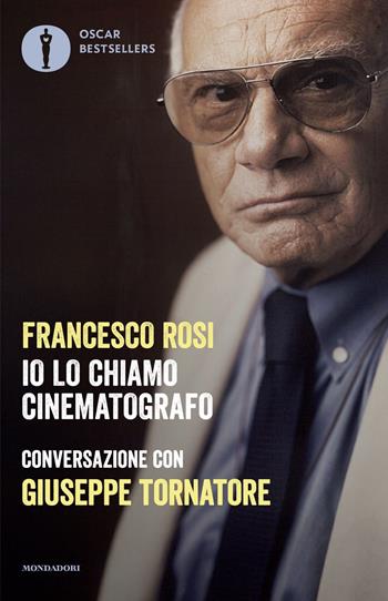 Io lo chiamo cinematografo - Francesco Rosi, Giuseppe Tornatore - Libro Mondadori 2025 | libraccio.click