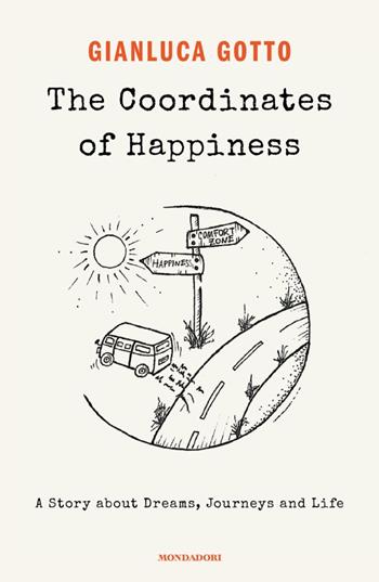The coordinates of happiness. A story about dreams, journeys and life - Gianluca Gotto - Libro Mondadori 2025, Vivere meglio | libraccio.click