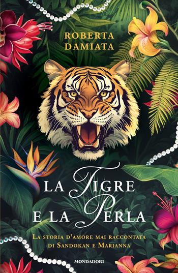 La tigre e la perla - Roberta Damiata - Libro Mondadori 2025, Novel | libraccio.click