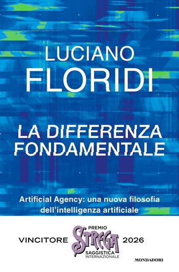 La differenza fondamentale. Artificial Agency: una nuova filosofia dell'intelligenza artificiale - Luciano Floridi - Libro Mondadori 2025, Gaia | libraccio.click