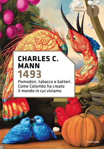 1493. Pomodori, tabacco e batteri. Come Colombo ha creato il mondo in cui viviamo - Charles C. Mann - Libro Mondadori 2025, Oscar storia | libraccio.click
