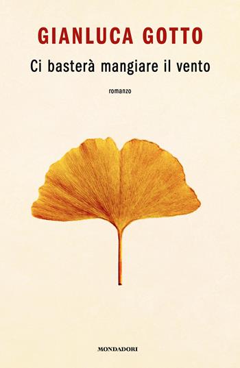 Ci basterà mangiare il vento - Gianluca Gotto - Libro Mondadori 2026, Novel | libraccio.click