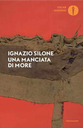 Una manciata di more - Ignazio Silone - Libro Mondadori 2025, Oscar moderni | libraccio.click