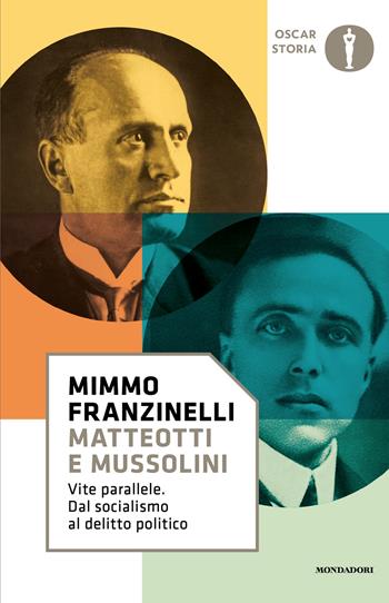 Matteotti e Mussolini. Vite parallele. Dal socialismo al delitto politico - Mimmo Franzinelli - Libro Mondadori 2026, Oscar storia | libraccio.click